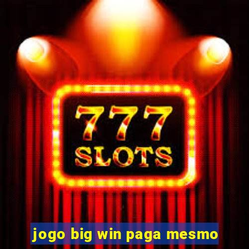 jogo big win paga mesmo