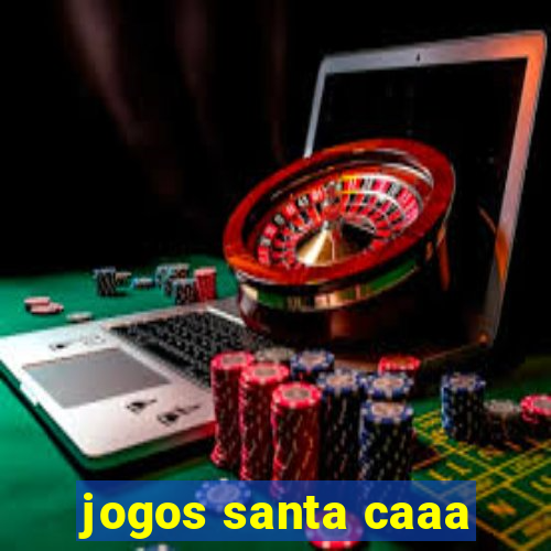 jogos santa caaa