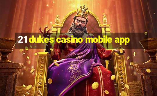 21 dukes casino mobile app