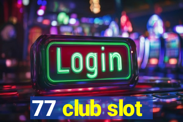 77 club slot