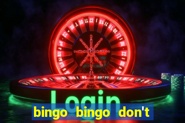 bingo bingo don't forget to shout