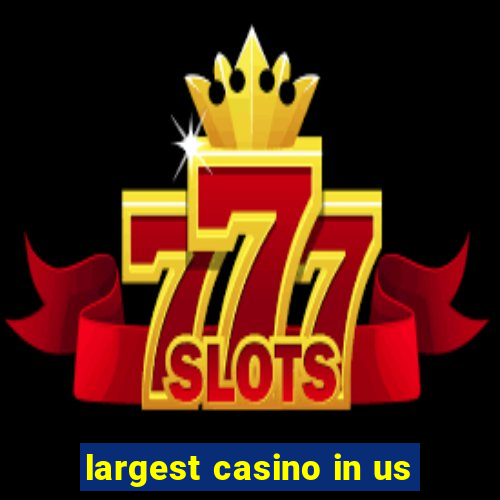 largest casino in us