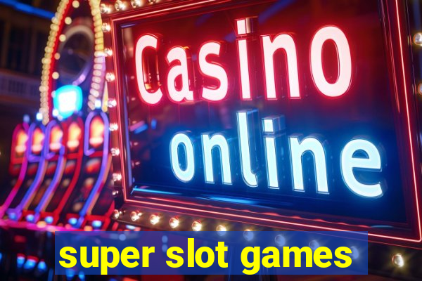 super slot games