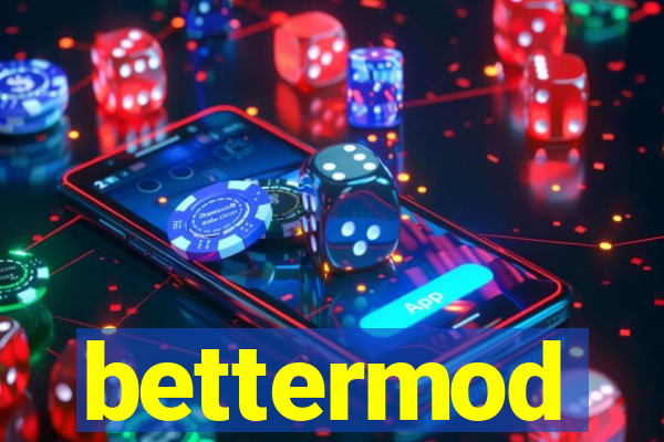 bettermod