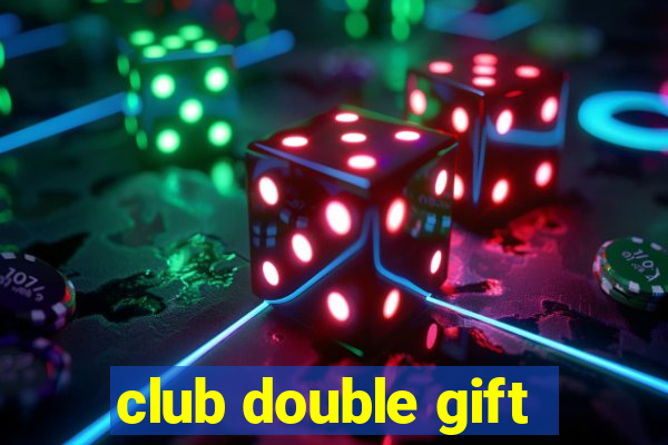 club double gift