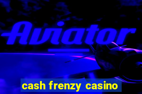 cash frenzy casino