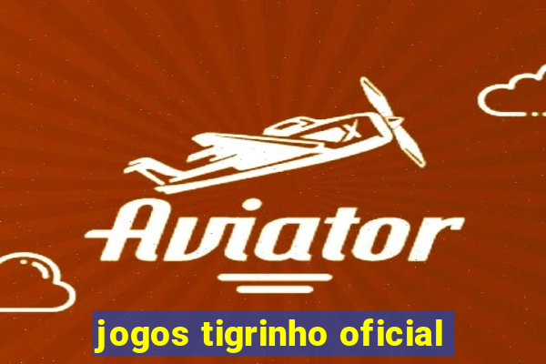 jogos tigrinho oficial