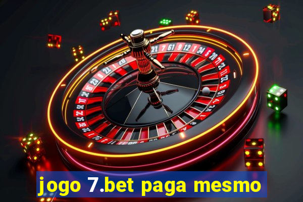 jogo 7.bet paga mesmo