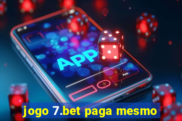 jogo 7.bet paga mesmo