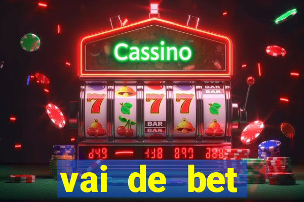 vai de bet primeiro deposito