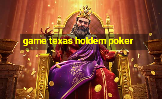 game texas holdem poker