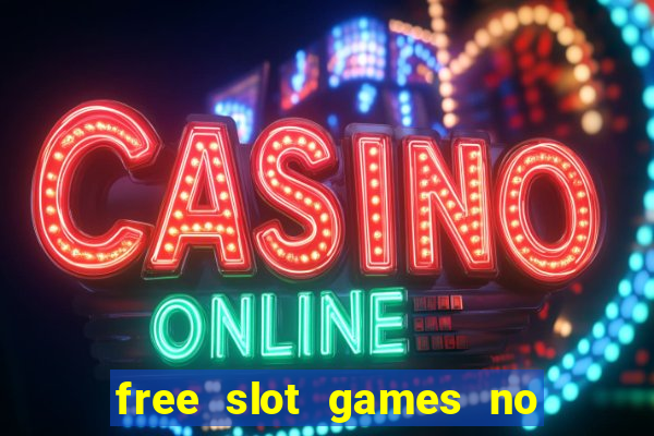 free slot games no downloads or registration