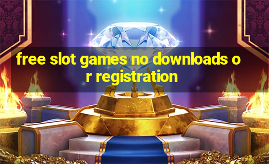 free slot games no downloads or registration