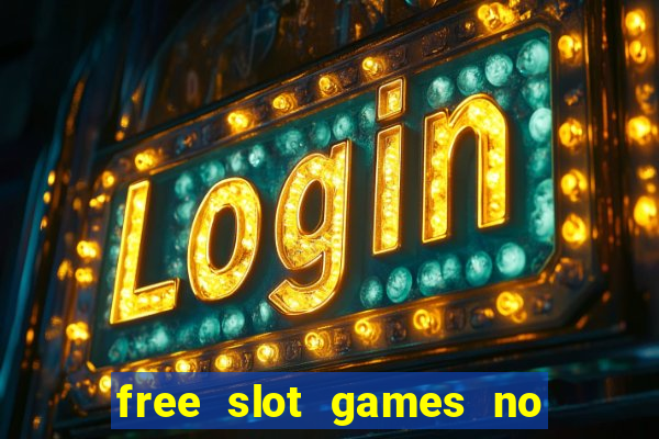 free slot games no downloads or registration