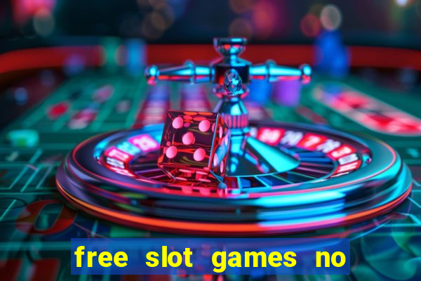 free slot games no downloads or registration