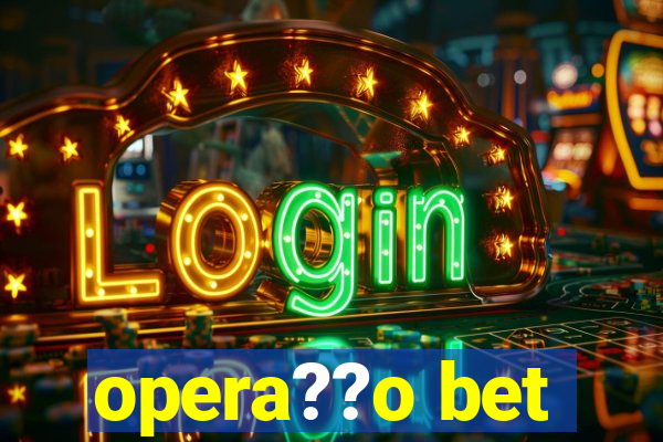 opera??o bet