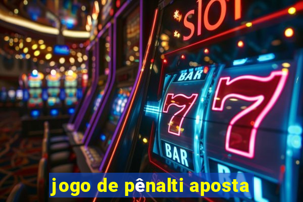 jogo de pênalti aposta