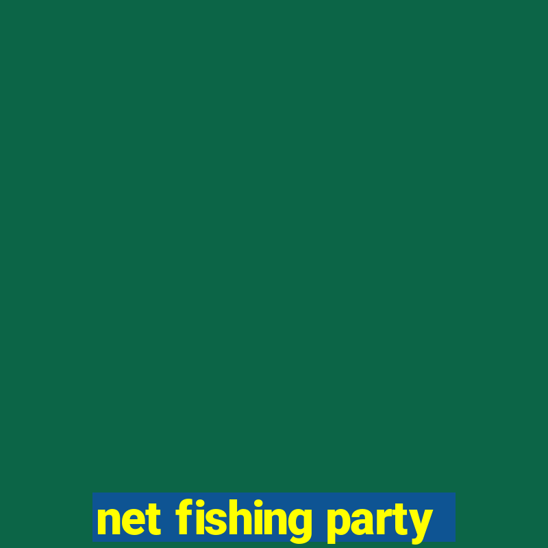 net fishing party