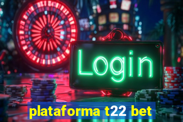 plataforma t22 bet