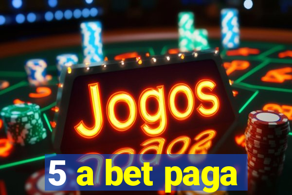 5 a bet paga