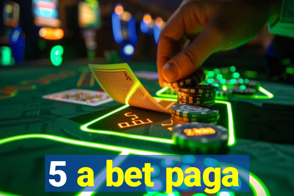 5 a bet paga