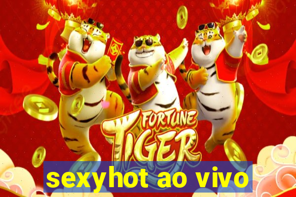 sexyhot ao vivo