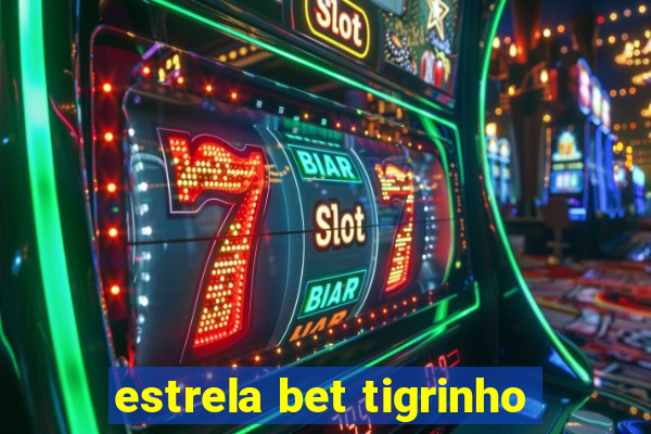 estrela bet tigrinho