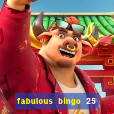 fabulous bingo 25 free spins no deposit