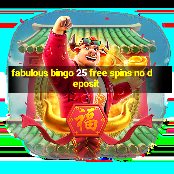 fabulous bingo 25 free spins no deposit