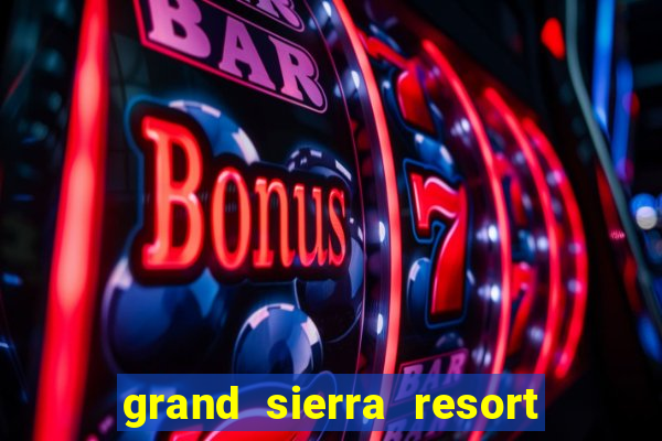 grand sierra resort and casino reno