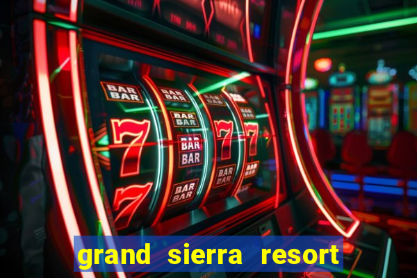 grand sierra resort and casino reno