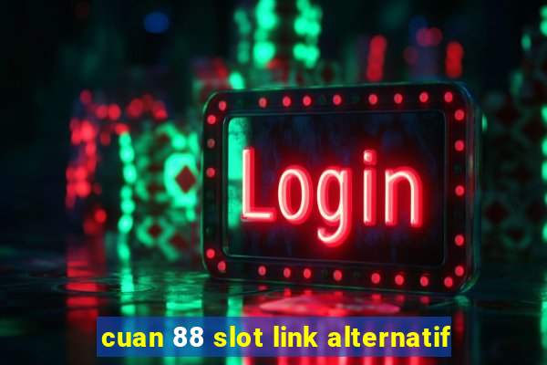 cuan 88 slot link alternatif