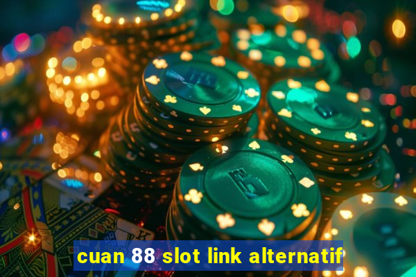 cuan 88 slot link alternatif