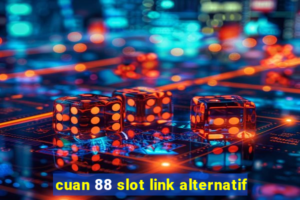 cuan 88 slot link alternatif