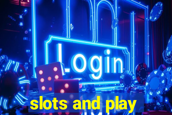 slots and play