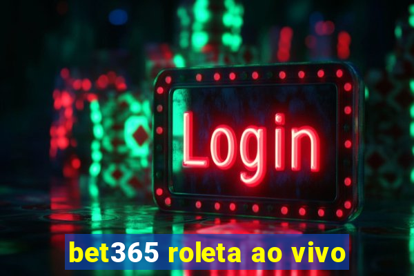 bet365 roleta ao vivo