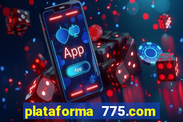 plataforma 775.com é confiavel