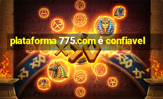 plataforma 775.com é confiavel