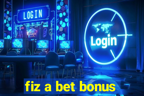 fiz a bet bonus