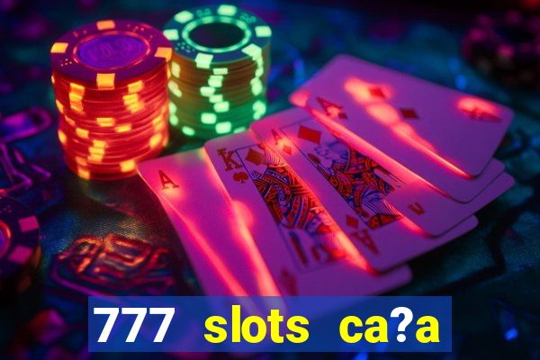 777 slots ca?a níquel grátis