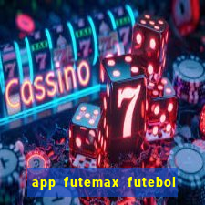 app futemax futebol ao vivo