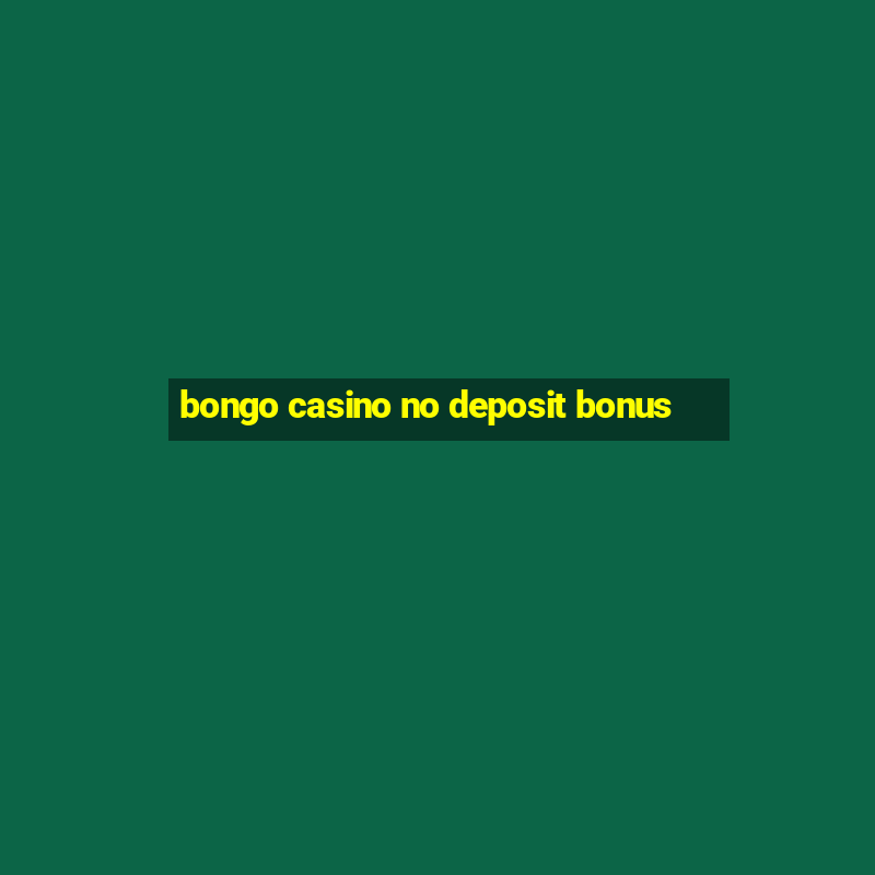 bongo casino no deposit bonus