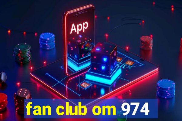 fan club om 974