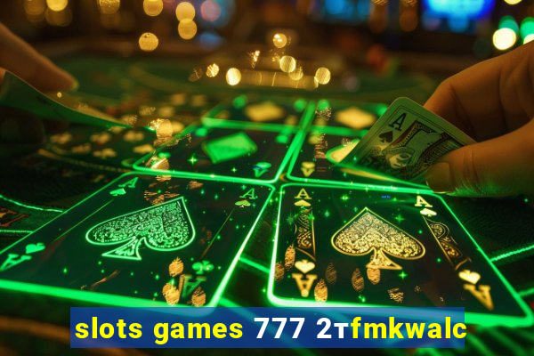 slots games 777 2тfmkwalc