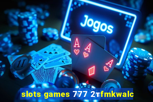 slots games 777 2тfmkwalc