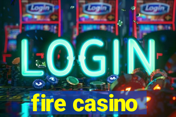 fire casino