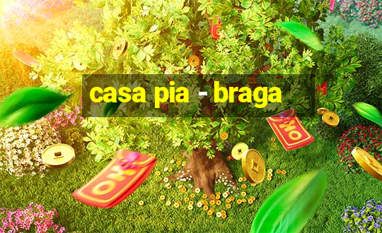 casa pia - braga