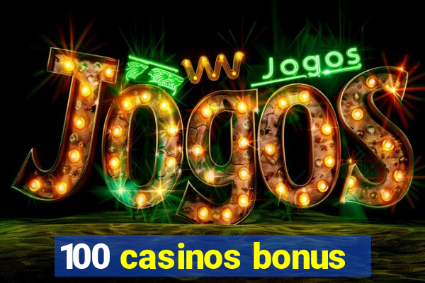 100 casinos bonus