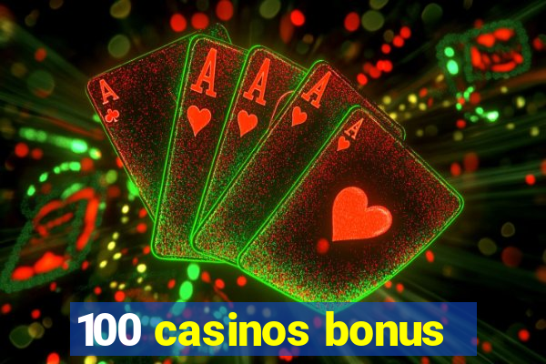 100 casinos bonus