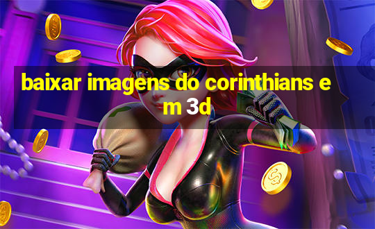 baixar imagens do corinthians em 3d